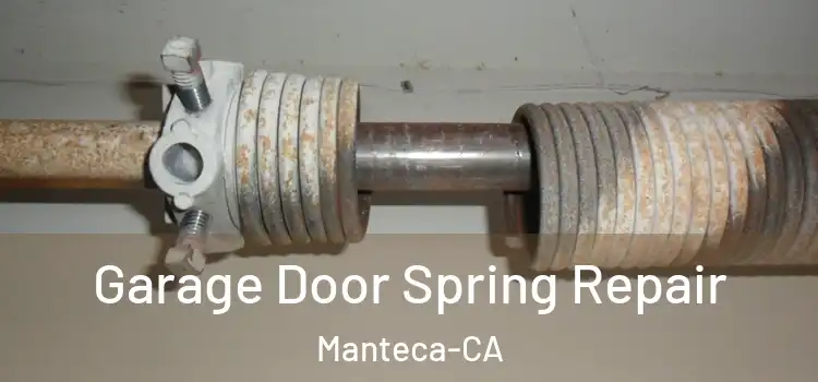 Garage Door Spring Repair Manteca-CA