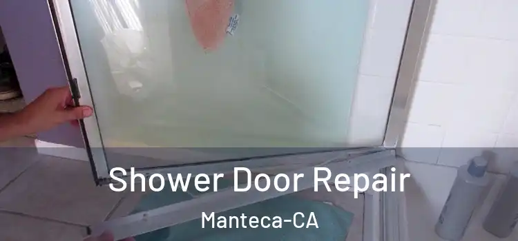  Shower Door Repair Manteca-CA